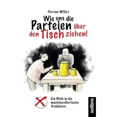 Abbildung von Wie uns die Parteien über den Tisch ziehen!: Ein Blick in machiavellistische Trickkiste (klarschiff, Band 12)
