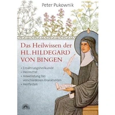 Abbildung von Das Heilwissen der Hl. Hildegard von Bingen: Ernährungsheilkunde, Heilmittel, Anwendung bei verschiedenen Krankheiten, Heilfasten