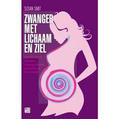 Abbildung von Zwanger met lichaam en ziel: spiritualiteit rondom zwangerschap, geboorte kraamtijd
