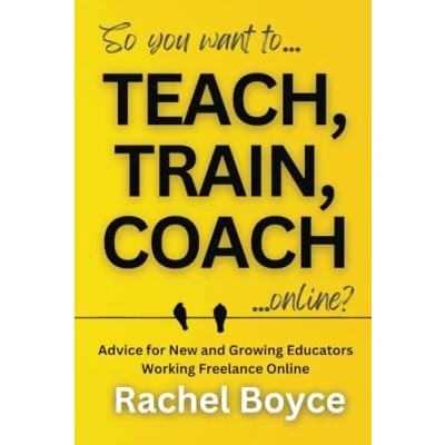 Abbildung von Teach, Train, Coach: Advice for New and Growing Educators Working Freelance Online