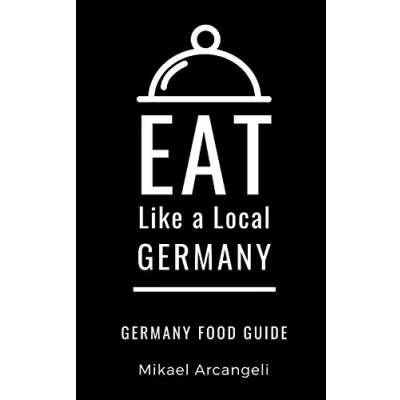 Abbildung von Eat Like a Local Germany: German Food Guide (Eat Countries of the World Europe, Band 6)
