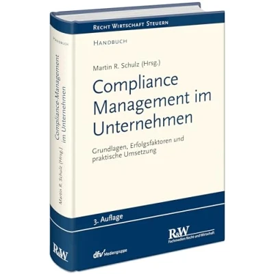 Abbildung von Compliance Management im Unternehmen: Grundlagen, Erfolgsfaktoren und praktische Umsetzung (Recht Wirtschaft Steuern Handbuch)