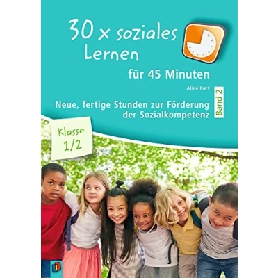 Abbildung von 30 x soziales Lernen für 45 Minuten Band 2 Klasse 1/2: Neue fertige Stunden zur Förderung der Sozialkompetenz