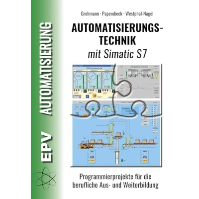 Abbildung von Automatisierungstechnik mit Simatic S7: Programmierprojekte für die berufliche Aus und Weiterbildung