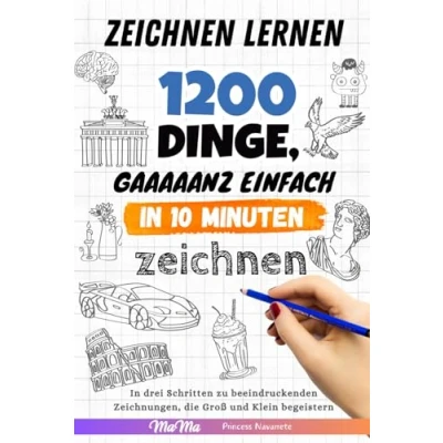 Abbildung von Zeichnen lernen 1200 Dinge, gaaaaanz einfach In 10 Minuten zeichnen: drei Schritten zu beeindruckenden Zeichnungen, die Groß und Klein begeistern