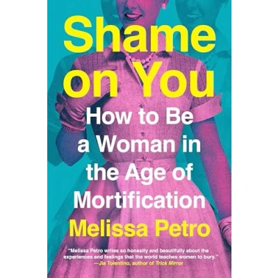 Abbildung von Shame on You: How to Be a Woman in the Age of Mortification