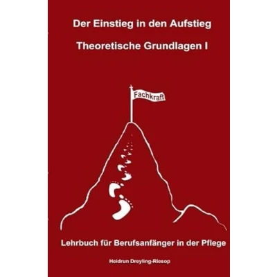 Abbildung von der Einstieg in den Aufstieg: Theoretische Grundlagen I: Lehrbuch für Berufsanfänger Pflege