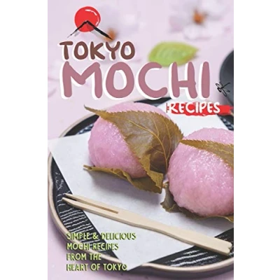 Abbildung von Tokyo Mochi Recipes: Simple &amp; Delicious Recipes from The Heart of