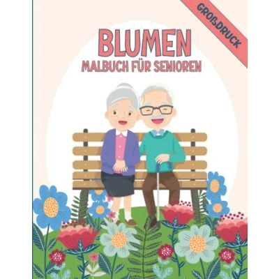 Abbildung von Blumen Malbuch für Senioren: Einfache und großformatige Ausmalbilder Demenz, Alzheimer, Erwachsene, Parkinson.