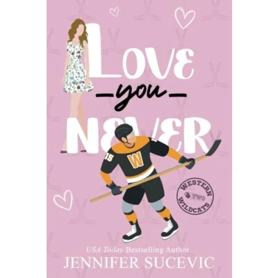 Abbildung von Love You Never: An Enemies to Lovers Forced Proximity New Adult Sports Romance (Western Wildcats Hockey, Band 2)