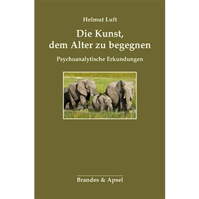 Abbildung von Die Kunst, dem Alter zu begegnen. Psychoanalytische Erkundungen