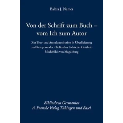 Abbildung von von der Schrift zum Buch vom Ich Autor. Zur Text und Autorkonstitution in Überlieferung Rezeption des Fließenden Lichts Gottheit Mechthilds Magdeburg (Bibliotheca Germanica)