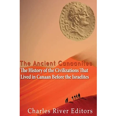 Abbildung von the Ancient Canaanites: History of Civilizations That Lived in Canaan Before Israelites