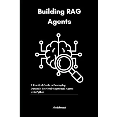 Abbildung von Building RAG Agents: A Practical Guide to Developing Dynamic, Retrieval Augmented Agents with Python