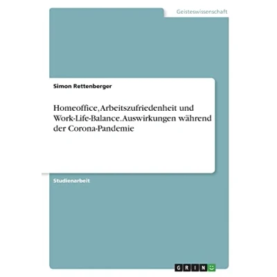 Abbildung von Homeoffice, Arbeitszufriedenheit und Work Life Balance. Auswirkungen während der Corona Pandemie
