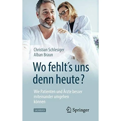 Abbildung von &quot;Wo fehlt&#039;s uns denn heute?&quot; Wie Patienten und Ärzte besser miteinander umgehen können