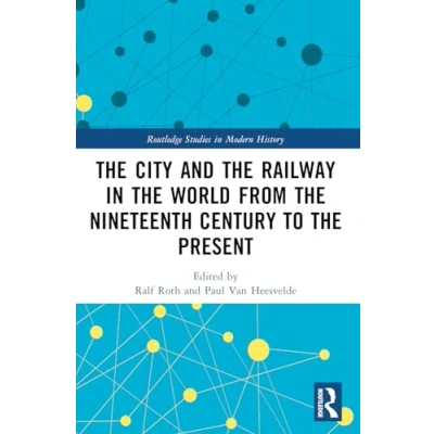 Abbildung von the City and Railway in World from Nineteenth Century to Present (Routledge Studies Modern History)