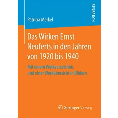 Abbildung von Das Wirken Ernst Neuferts in den Jahren von 1920 bis 1940: Mit einem Werkverzeichnis und einer Werkübersicht Bildern