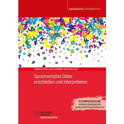 Abbildung von Sprachsensibel Bilder erschließen und interpretieren: Kompendium Sprachsensibler Geschichtsunterricht Bd. 2 (Geschichte unterrichten)