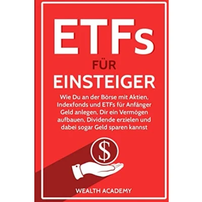 Abbildung von ETFs für Einsteiger: Wie Du an der Börse mit Aktien, Indexfonds und Anfänger Geld anlegen, Dir ein Vermögen aufbauen, Dividende erzielen dabei sogar sparen kannst