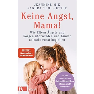 Abbildung von Keine Angst, Mama!: Wie Eltern Ängste und Sorgen überwinden Kinder selbstbewusst begleiten Mit zahlreichen Übungen Soforthilfen