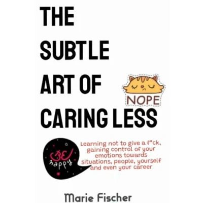 Abbildung von The subtle art of caring less: Learning not to give a fuck, getting control your emotions towards situations, people, yourself and even career.