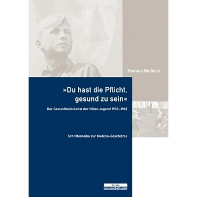 Abbildung von »Du hast die Pflicht, gesund zu sein.«: der Gesundheitsdienst Hitler Jugend 1933 1945 (Schriftenreihe zur Medizin Geschichte)