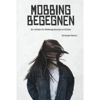 Abbildung von Mobbing begegnen: Ein Leitfaden für Mobbingprävention an Schulen