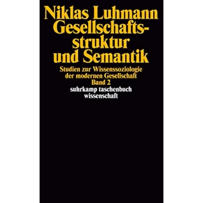 Abbildung von Gesellschaftsstruktur und Semantik: Studien zur Wissenssoziologie der modernen Gesellschaft. Band 2 (suhrkamp taschenbuch wissenschaft)