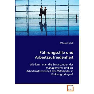 Abbildung von Führungsstile und Arbeitszufriedenheit: Wie kann man die Erwartungen des Managements Arbeitszufriedenheit der Mitarbeiter in Einklang bringen?