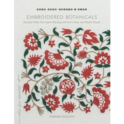 Abbildung von Embroidered Botanicals: Beautiful Motifs That Explore Stitching with Wool, Cotton, and Metallic Threads (Make Good: Japanese Craft Style)