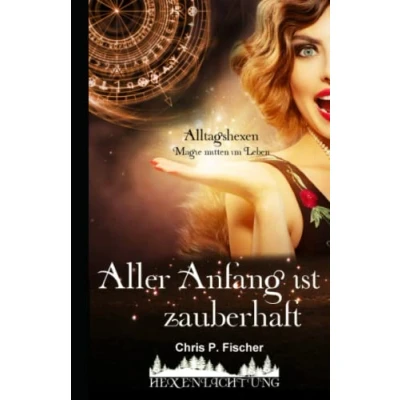 Abbildung von Aller Anfang ist zauberhaft: Alltagshexen Magie mitten im Leben (Hexenlichtung, Band 1)