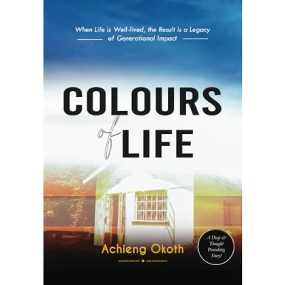 Abbildung von Colours of Life: A True Story Determination, Happiness, Pain, Hope &amp; Generational Transition