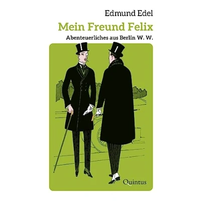 Abbildung von Mein Freund Felix: Abenteuerliches aus Berlin W. (Edmund Edel Werkausgabe)