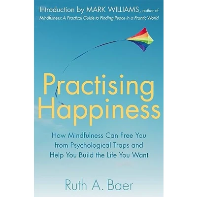 Abbildung von Practising Happiness: How Mindfulness Can Free You From Psychological Traps and Help Build the Life Want