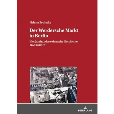 Abbildung von Der Werdersche Markt in Berlin: Vier Jahrhunderte deutsche Geschichte an einem Ort