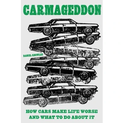 Abbildung von Carmageddon: How Cars Make Life Worse and What to Do About It