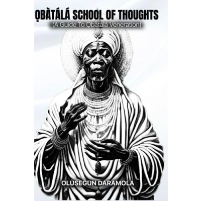 Abbildung von ỌBÀTÁLÁ SCHOOL OF THOUGHTS: (A Guide To Ọbàtálá Veneration): Veneration)
