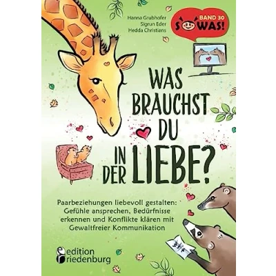 Abbildung von Was brauchst du in der Liebe? Paarbeziehungen liebevoll gestalten: Gefühle ansprechen, Bedürfnisse erkennen und Konflikte klären mit Gewaltfreier ... aus erfolgreichen SOWAS! Sachbuchreihe