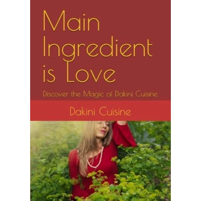 Abbildung von Main Ingredient is Love: Discover the Magic of Dakini Cuisine
