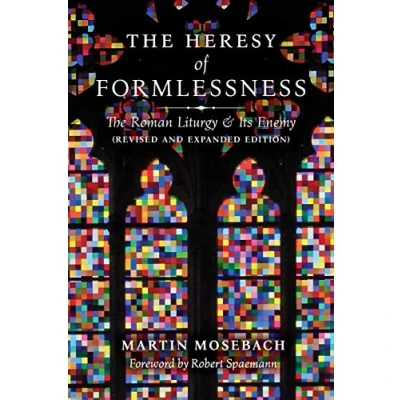 Abbildung von The Heresy of Formlessness: Roman Liturgy and Its Enemy (Revised Expanded Edition)