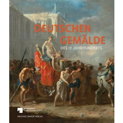 Abbildung von Die Deutschen Gemälde des 17. Jahrhunderts: Kritischer Bestandskatalog: Bestandskatalog (Staatliche Museen zu Berlin, Gemäldegalerie)