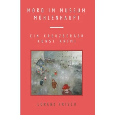 Abbildung von Mord im Museum Mühlenhaupt: Ein Kreuzberger Kunst Krimi