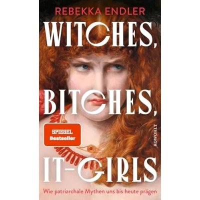 Abbildung von Witches, Bitches, It Girls: Wie patriarchale Mythen uns bis heute prägen