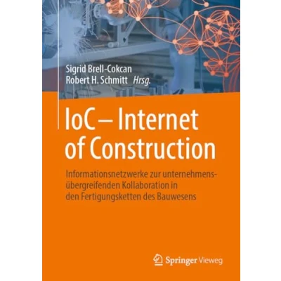 Abbildung von IoC Internet of Construction: Informationsnetzwerke zur unternehmensübergreifenden Kollaboration in den Fertigungsketten des Bauwesens