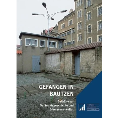 Abbildung von Gefangen in Bautzen: Beiträge Zur Gefängnisgeschichte und Erinnerungskultur (Sächsische Gedenkstätten: Erinnerung an die Opfer politischer Gewaltherrschaft)
