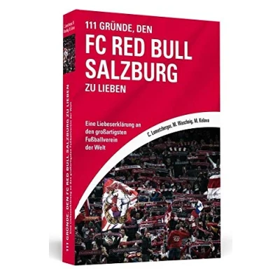 Abbildung von 111 Gründe, den FC Red Bull Salzburg zu lieben: Eine Liebeserklärung an großartigsten Fußballverein der Welt