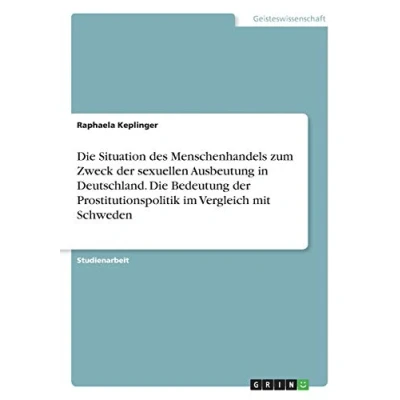 Abbildung von Die Situation des Menschenhandels zum Zweck der sexuellen Ausbeutung in Deutschland. Bedeutung Prostitutionspolitik im Vergleich mit Schweden