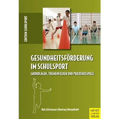 Abbildung von Gesundheitsförderung im Schulsport: Grundlagen, Themenfelder und Praxisbeispiele