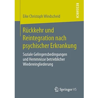Abbildung von Rückkehr und Reintegration nach psychischer Erkrankung: Soziale Gelingensbedingungen Hemmnisse betrieblicher Wiedereingliederung